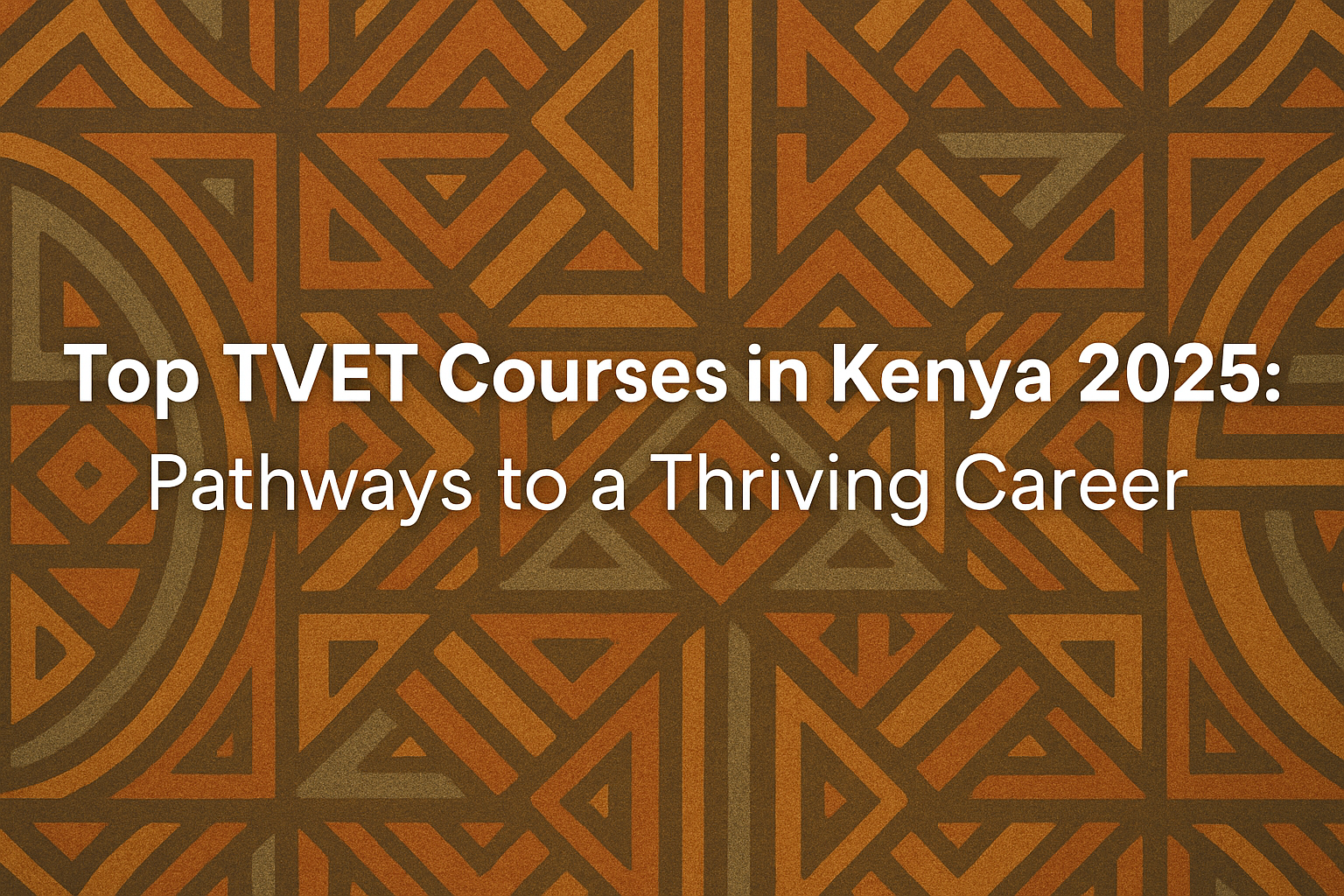Top TVET Courses in Kenya 2025: Pathways to a Thriving Career